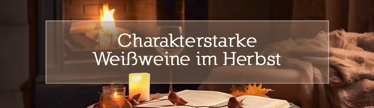 Charakterstarke Weißweine für den Herbst